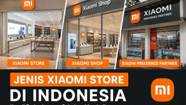 3 Jenis Xiaomi Store Resmi di Indonesia, Kenali Perbedaannya Sebelum Membeli